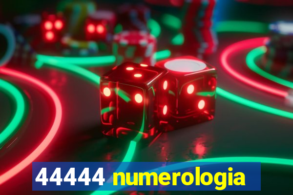 44444 numerologia